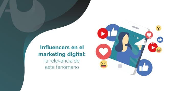 Influencers en el marketing digital: la relevancia de este fenómeno
